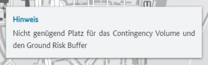 Hinweis: Nicht genügend Platz für das Contingency Volume und den Ground Risk Buffer Hinweis: Nicht genügend Platz für das Contingency Volume und den Ground Risk Buffer